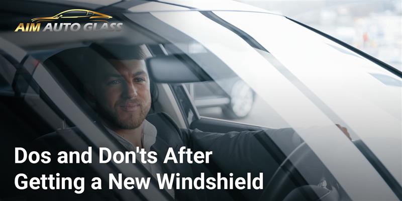 Essential Dos and Don'ts After Getting a New Windshield