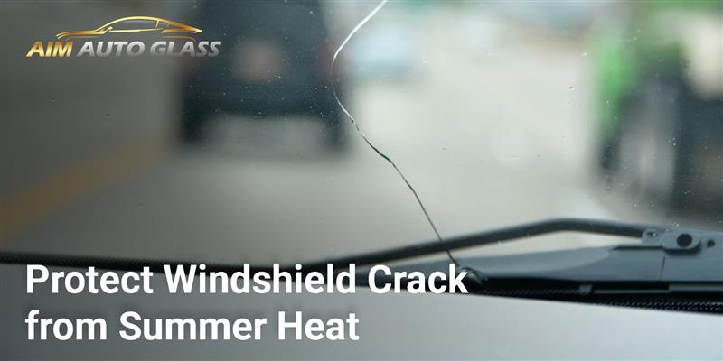How to Protect a Windshield Crack from Summer Heat